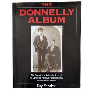 The Donnelly Album Complete Authentic Account of Canada's Famous Feuding Family